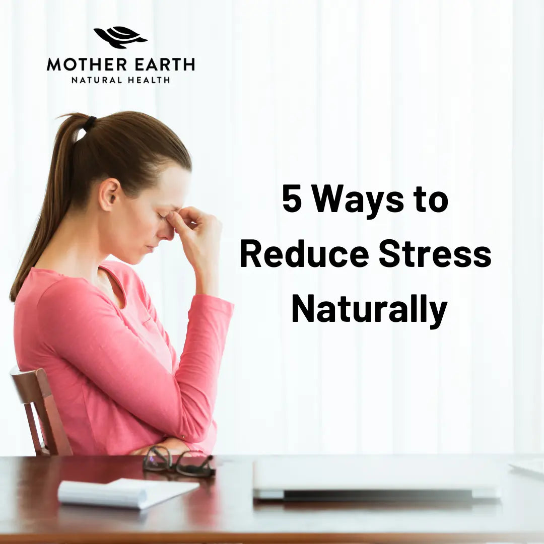 5-Ways-to-Reduce-Stress Mother Earth Natural Health