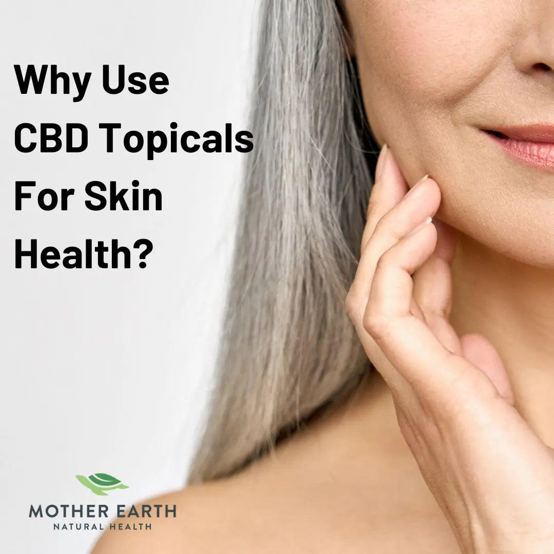 Why-Use-CBD-Topicals-For-Skin-Health Mother Earth Natural Health