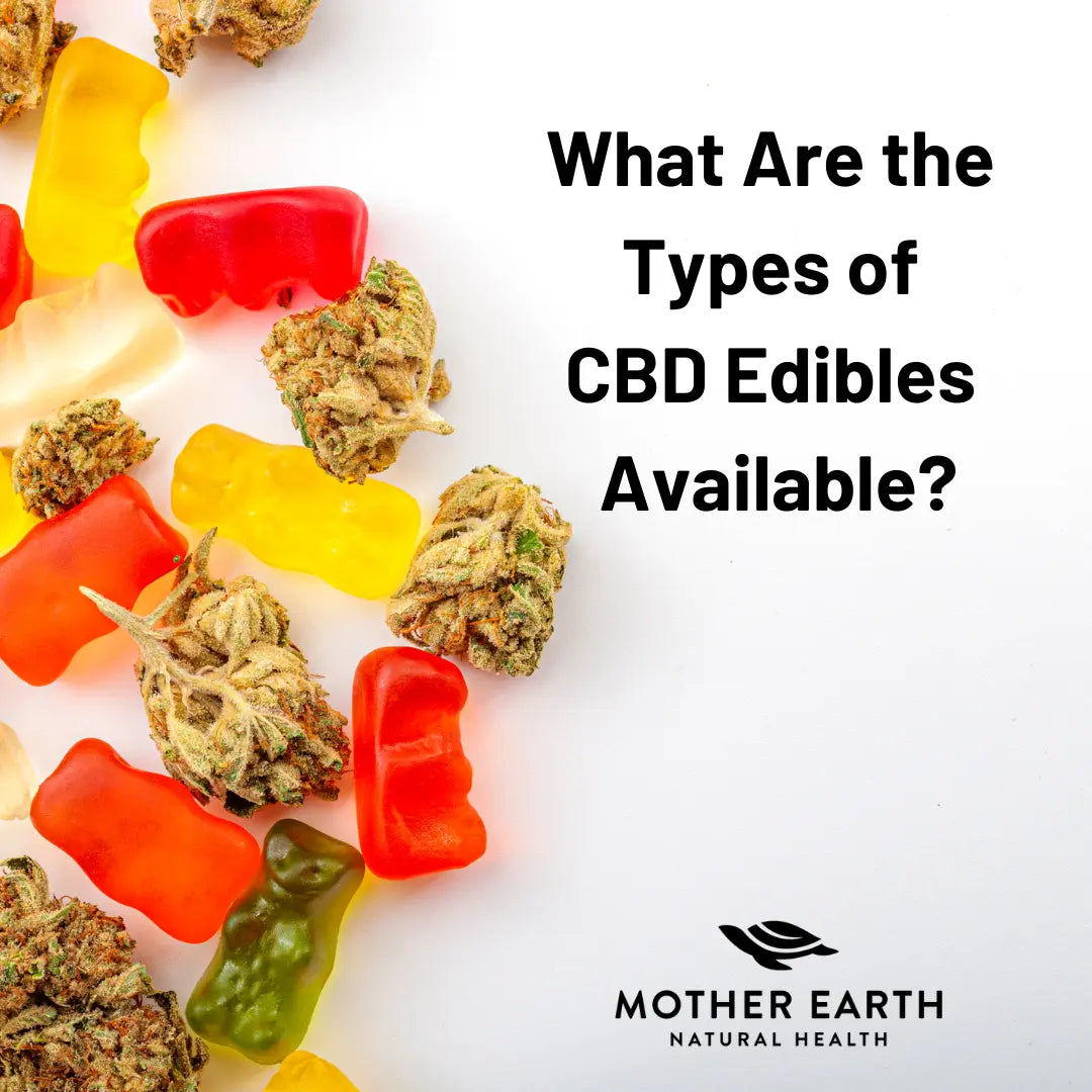 Types-of-CBD-Edibles Mother Earth Natural Health