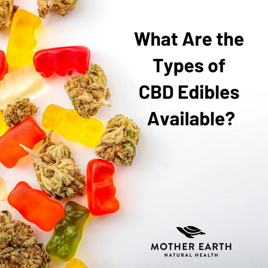 Types-of-CBD-Edibles Mother Earth Natural Health