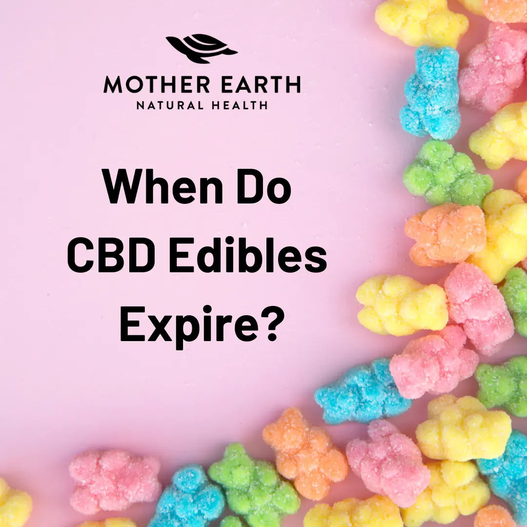 When-Do-CBD-Edibles-Expire-in-2022 Mother Earth Natural Health