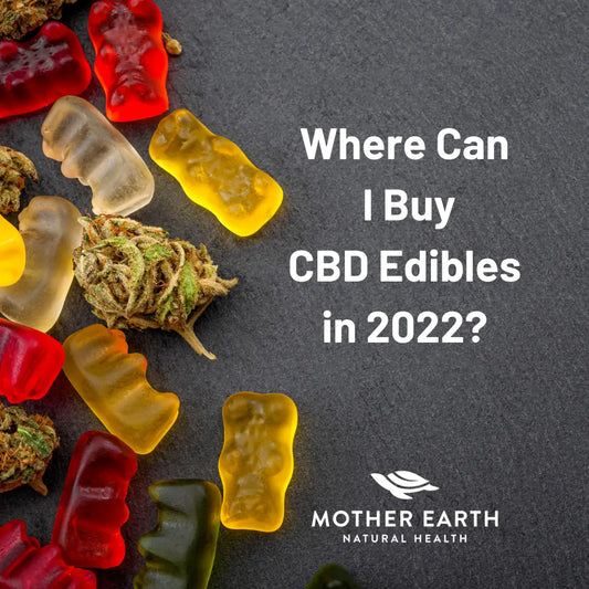 Where-Can-I-Buy-CBD-Edibles-in-2022 Mother Earth Natural Health