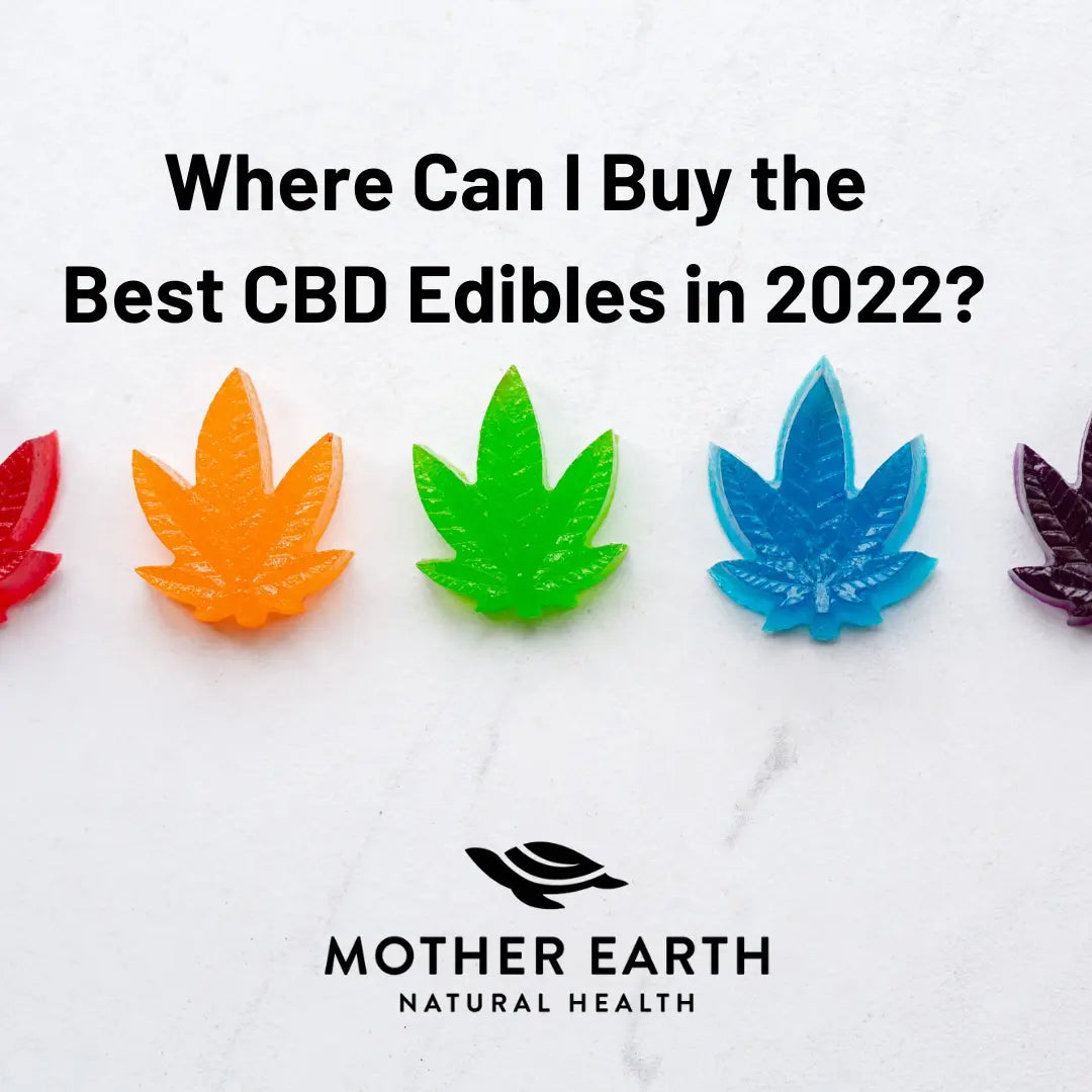 Where-to-Buy-the-Best-CBD-Edibles-in-2022 Mother Earth Natural Health
