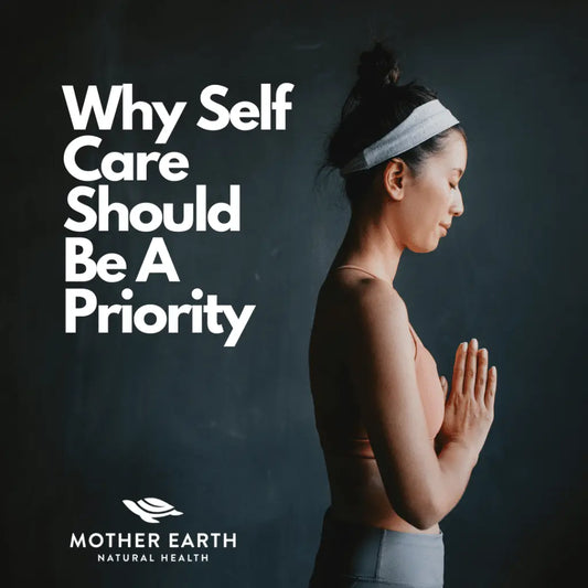 Practicing-Self-Care-Should-Be-a-Priority Mother Earth Natural Health