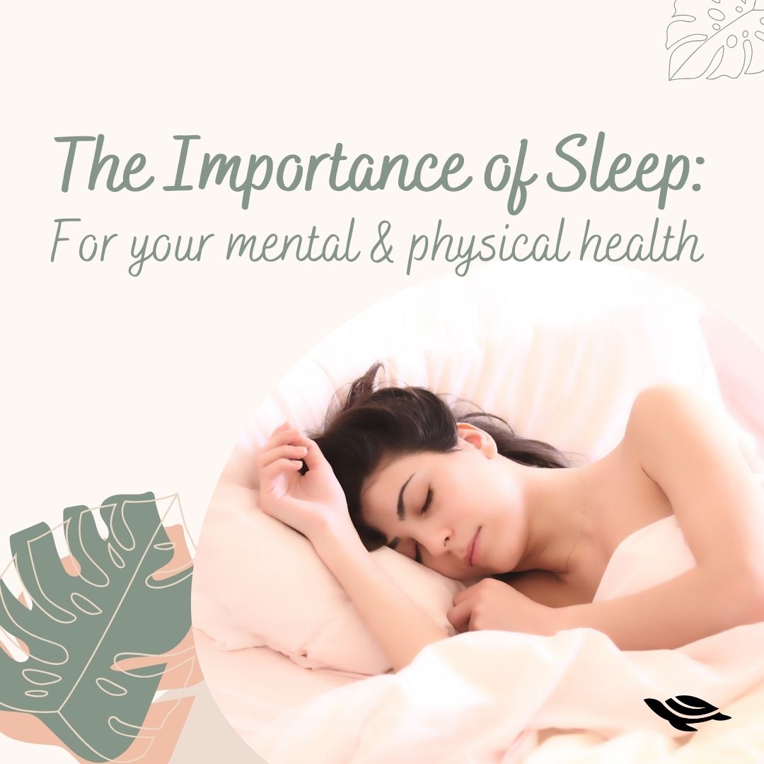 The Importance of Sleep:  For your mental & physical health